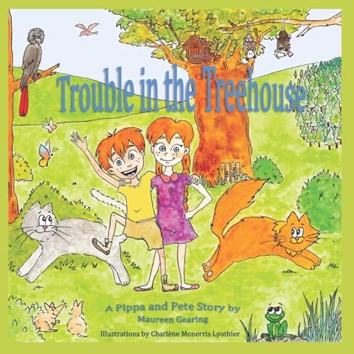 Trouble in the Treehouse A Pippa and Pete Story