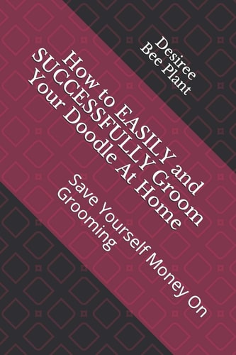 How to EASILY and SUCCESSFULLY Groom Your Doodle At Home Save Yourself Money On Grooming