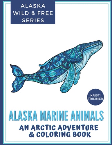 Alaska Marine Animals An Arctic Adventure & Coloring Book