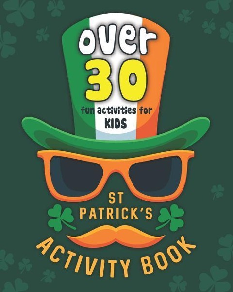 St Patricks Activity Book: St. Paddy Day Games & Puzzles Workbook for Kids Age 6-12 - Word Search, Word Scrambles, Coloring Pages, Puzzles, More