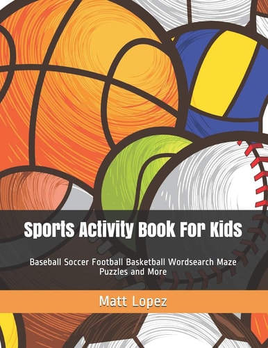 Sports Activity Book for Kids Baseball Soccer Football Basketball Wordsearch Maze Puzzles and More