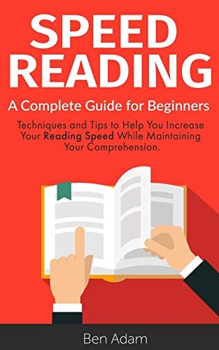 Speed Reading Read (and Retain!) More in Less Time Speed Reading Techniques Improve Memory Increase Your Knowledge