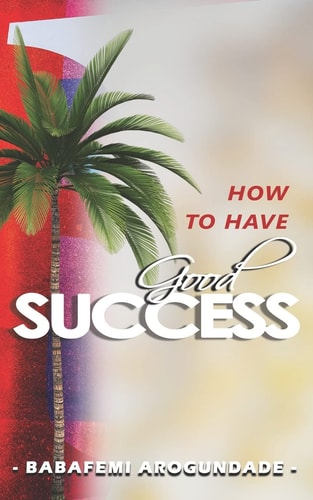 How to Have Good Success ... Hidden Secrets Revealed