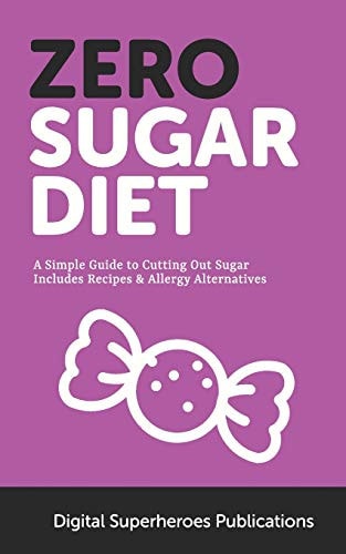 Zero Sugar Diet It's Time to Unfriend Sugar. Lose Weight and Live a Healthier Life
