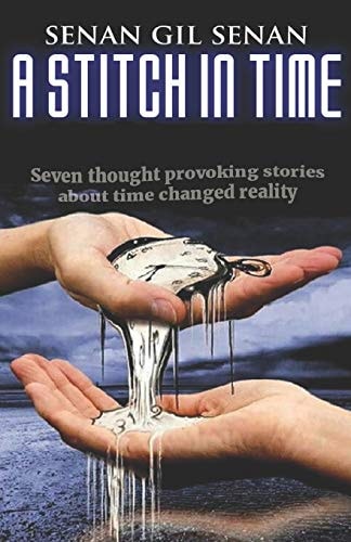 A Stitch in Time Seven Thought-Provoking Short Stories about Time & Reality.