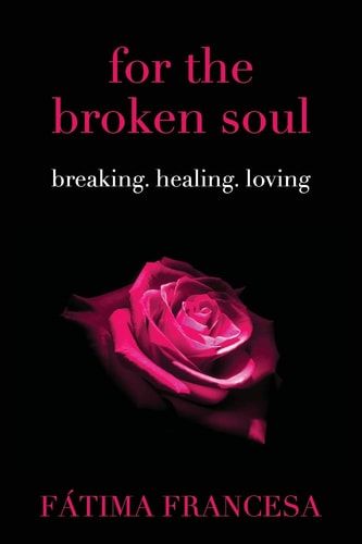 For the Broken Soul Breaking. Healing. Loving