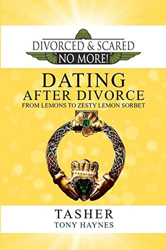 Divorced and Scared No More! Dating After Divorce: From Lemons to Zesty Lemon Sorbet