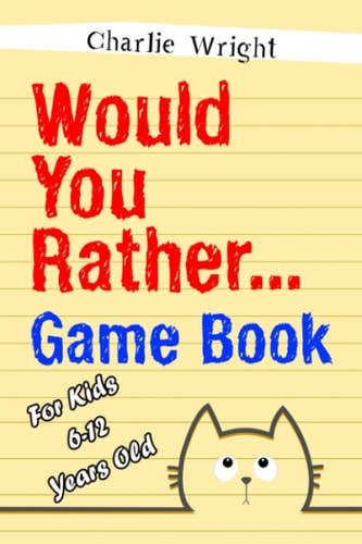 Would You Rather Game Book For Kids 6-12 Years Old: Jokes and Silly Scenarios for Children