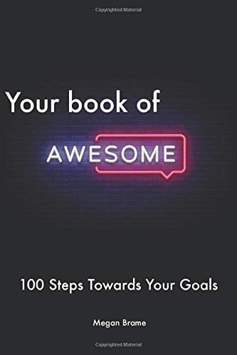 Your Book of Awesome The Workbook to Help You Move 100 Steps Forward