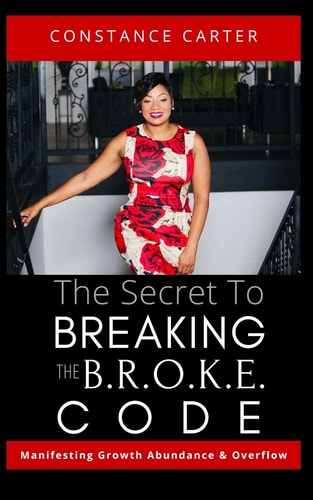 The Secret to Breaking the BROKE Code Manifesting Growth, Abundance, and Overflow