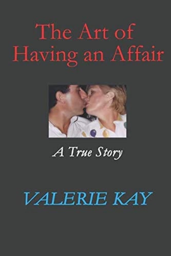 The Art of Having an Affair A True Story