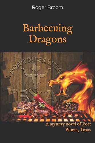 Barbecuing Dragons A Mystery Novel of Fort Worth, Texas