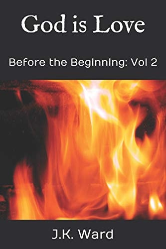God Is Love Before the Beginning: Vol 2