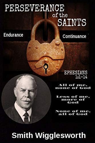 Smith Wigglesworth The Perseverance of the Saints "Commitment, Obedience, Patience, Endurance"