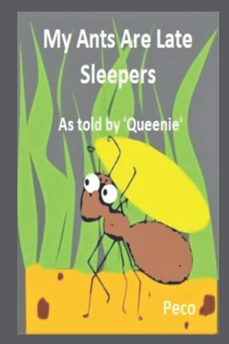 My Ants Are Late Sleepers As Told By 'Queenie'