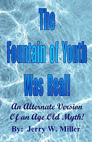 The Fountain of Youth Was Real! An Alternate Version of an Age Old Myth!