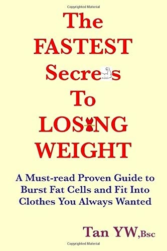 The FASTEST Secrets to LOSING WEIGHT A Must-Read Proven Guide to Burst Fat Cells and Fit Into Clothes You Always Wanted