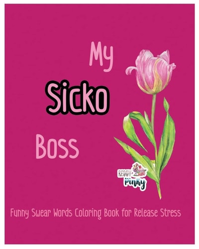 My Sicko Boss Funny Swear Words Coloring Book for Release Stress