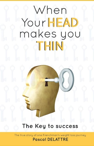 When Your Head Makes You Thin The True Story of One Frenchman's Weight Loss Journey