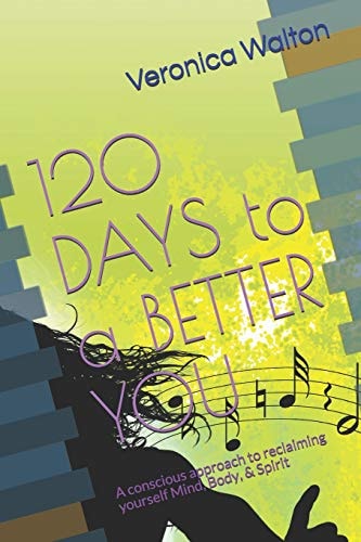 120 Days to a Better You Reclaiming Yourself Mind, Body, and Spirit