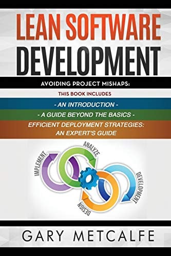 Lean Software Development 3 Books in 1: Avoiding Project Mishaps: an Introduction+ a Guide Beyond the Basics+Efficient Deployment Strategies: an Expert's Guide