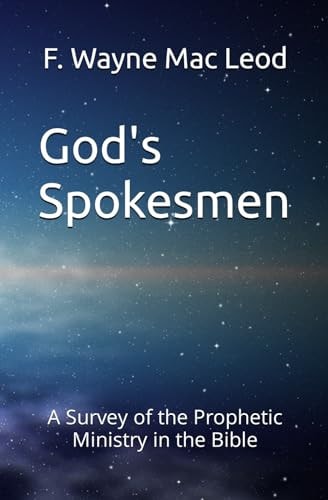 God's Spokesmen A Survey of the Prophetic Ministry in the Bible