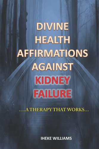 Divine Health Affirmations Against Kidney Failure ..a Therapy That Works!!..