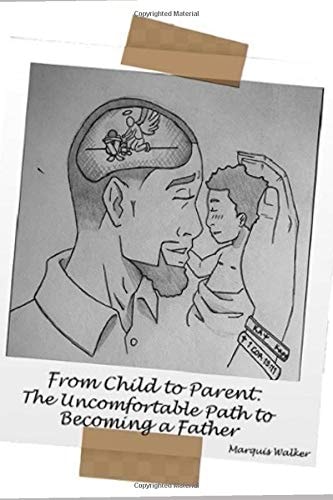 From Child to Parent The Uncomfortable Path to Becoming a Father