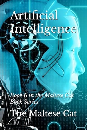 Artificial Intelligence Book 6 in the Maltese Cat Book Series