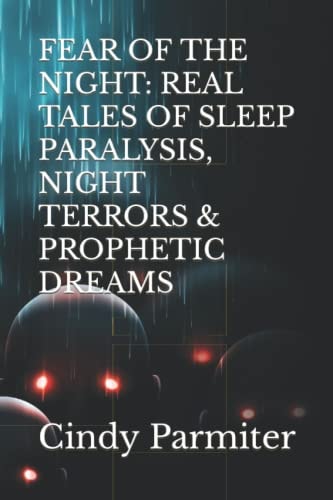 Fear of the Night Real Tales of Sleep Paralysis, Night Terrors & Prophetic Dreams