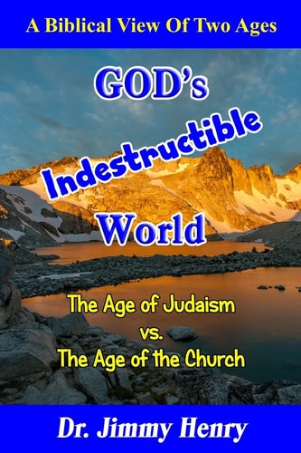 God's Indestructible World A Biblical View of Two Ages