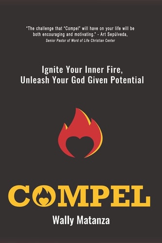 Compel Ignite Your Inner Fire, Unleash Your God Given Potential
