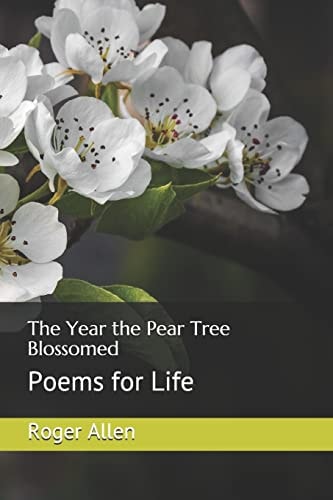 The Year the Pear Tree Blossomed Poems for Life