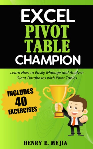 Excel Pivot Table Champion How to Easily Manage and Analyze Giant Databases with Microsoft Excel Pivot Tables