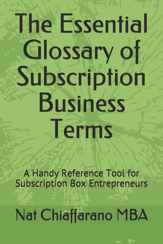 The Essential Glossary of Subscription Business Terms A Handy Reference Tool for Subscription Box Entrepreneurs