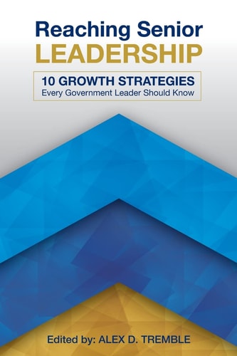 Reaching Senior Leadership 10 Growth Strategies Every Government Leader Should Know