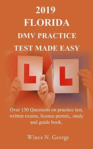 2019 Florida DMV Practice Test Made Easy Over 150 Questions on Practice Test, Written Exams, License Permit, Study and Guide Book