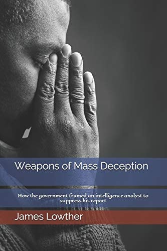 Weapons of Mass Deception How the Government Framed an Intelligence Analyst to Suppress His Report