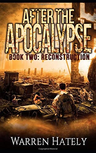 After the Apocalypse Book 2 Reconstruction A Zombie Apocalypse Political Action Thriller