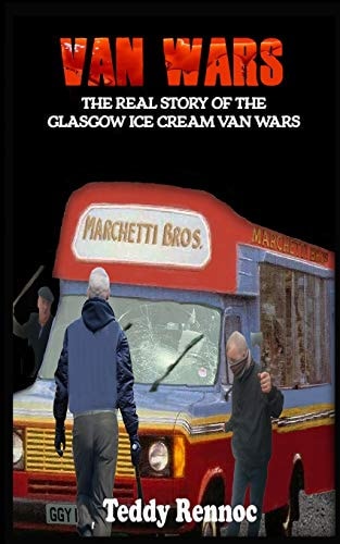Van Wars The Real Story of the Brutal Glasgow Ice Cream Van Wars