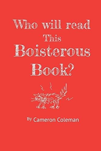 Who Will Read This Boisterous Book? By Cameron Coleman
