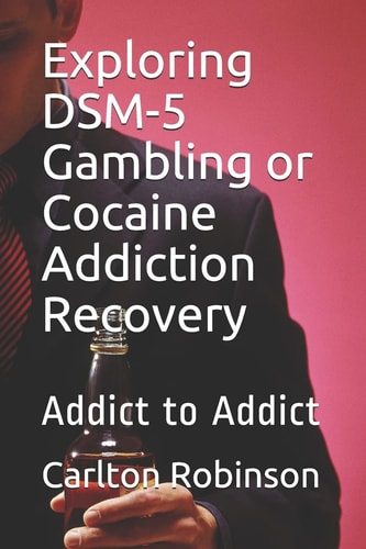 Exploring Dsm-5 Gambling Or Cocaine Addiction Recovery Addict to Addict