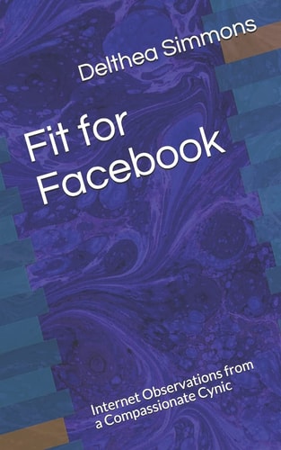 Fit for Facebook Internet Observations from a Compassionate Cynic