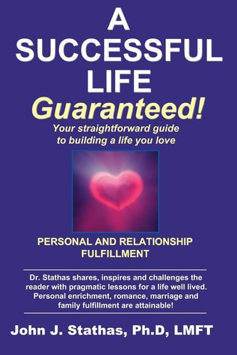 A Successful Life--Guaranteed! Personal and Relationship Fulfillment--Your Straightforward Guide to Building a Life You Love