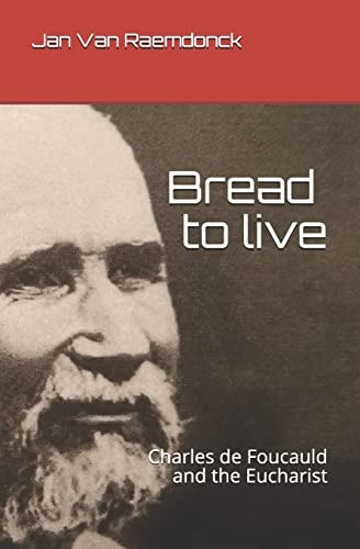 Bread to Live Charles de Foucauld and the Eucharist