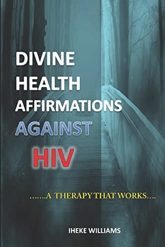 Divine Health Affirmations Against HIV ...a Therapy That Works...