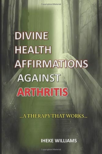 Divine Health Affirmations Against Arthritis ..a Therapy That Works!!...