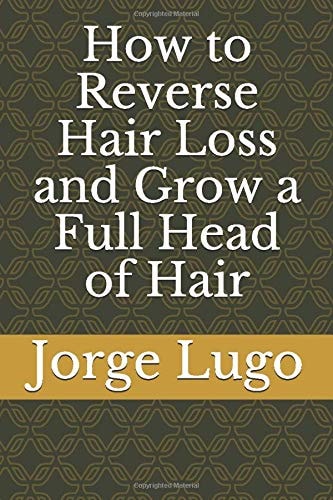 How to Reverse Hair Loss and Grow a Full Head of Hair