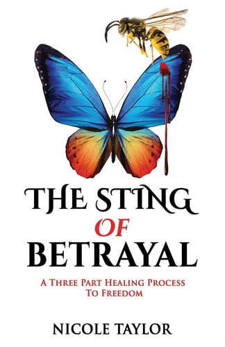 The Sting of Betrayal A Three Part Healing Process to Freedom