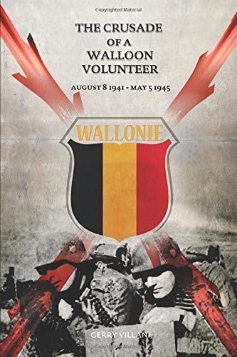 The Crusade of a Walloon Volunteer August 8, 1941 - May 5, 1945